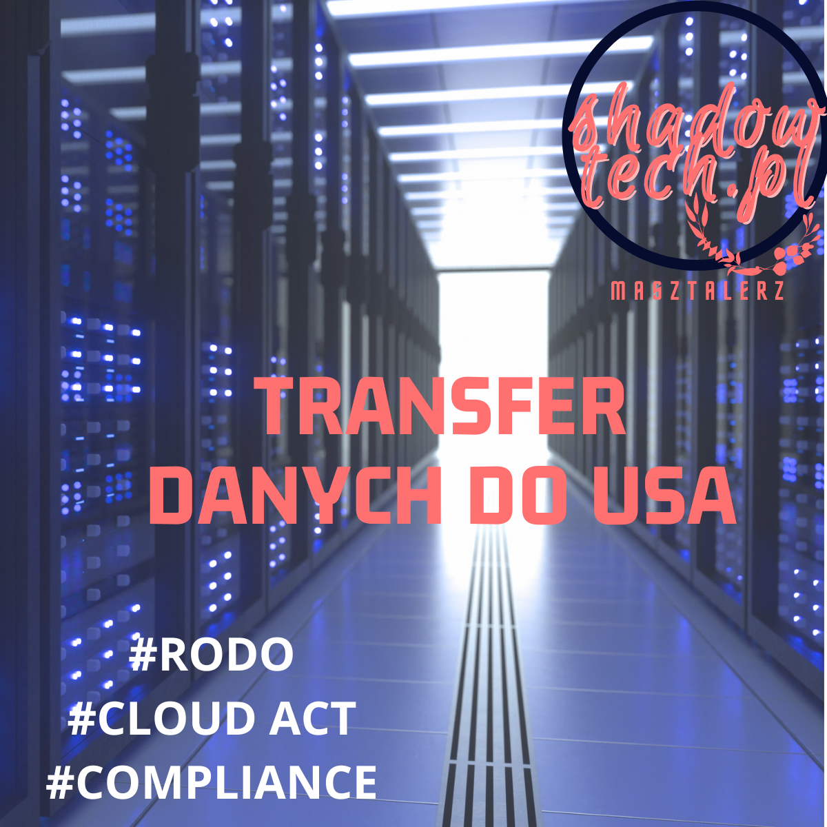 Przetwarzanie danych w USA. RODO a Cloud Act.